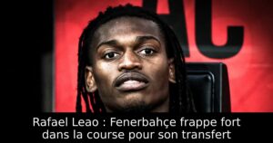 Rafael Leao : Fenerbahçe frappe fort dans la course pour son transfert