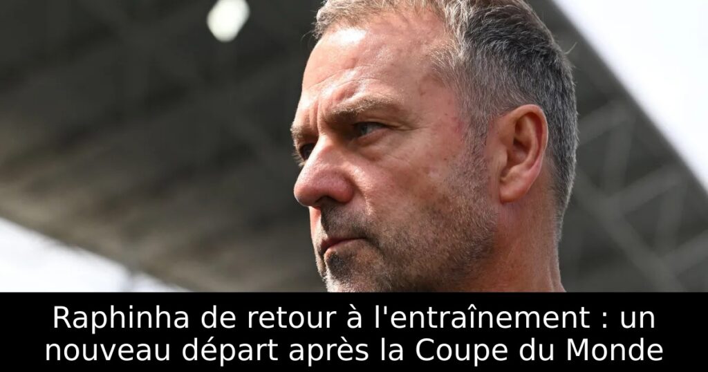 Raphinha de retour à l&rsquo;entraînement : un nouveau départ après la Coupe du Monde
