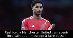 Rashford à Manchester United : un avenir incertain et un message à faire passer