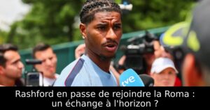 Rashford en passe de rejoindre la Roma : un échange à l&rsquo;horizon ?