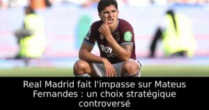Real Madrid fait l&rsquo;impasse sur Mateus Fernandes : un choix stratégique controversé