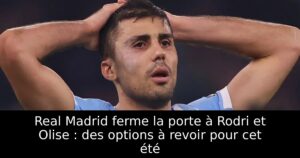 Real Madrid ferme la porte à Rodri et Olise : des options à revoir pour cet été