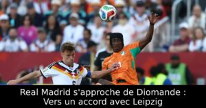 Real Madrid s&rsquo;approche de Diomande : Vers un accord avec Leipzig