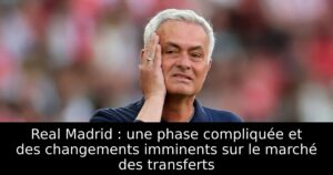 Real Madrid : une phase compliquée et des changements imminents sur le marché des transferts