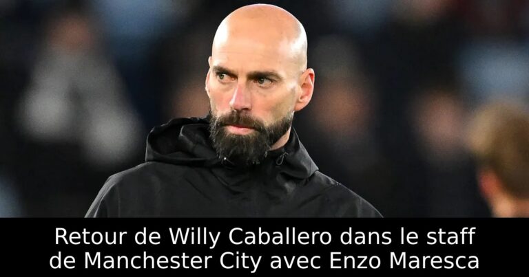 Retour de Willy Caballero dans le staff de Manchester City avec Enzo Maresca