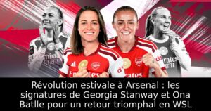 Révolution estivale à Arsenal : les signatures de Georgia Stanway et Ona Batlle pour un retour triomphal en WSL