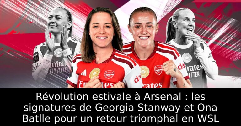 Révolution estivale à Arsenal : les signatures de Georgia Stanway et Ona Batlle pour un retour triomphal en WSL