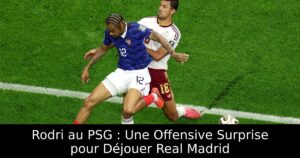 Rodri au PSG : Une Offensive Surprise pour Déjouer Real Madrid