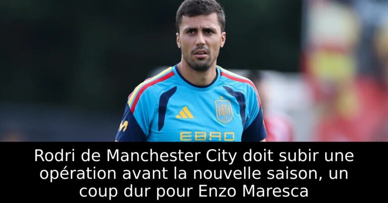 Rodri de Manchester City doit subir une opération avant la nouvelle saison, un coup dur pour Enzo Maresca