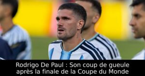 Rodrigo De Paul : Son coup de gueule après la finale de la Coupe du Monde
