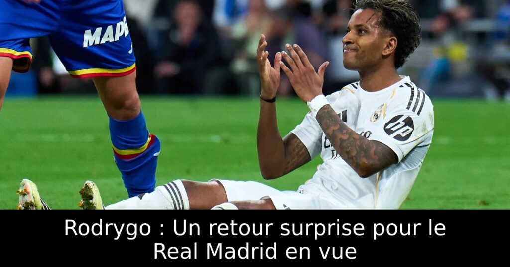 Rodrygo : Un retour surprise pour le Real Madrid en vue