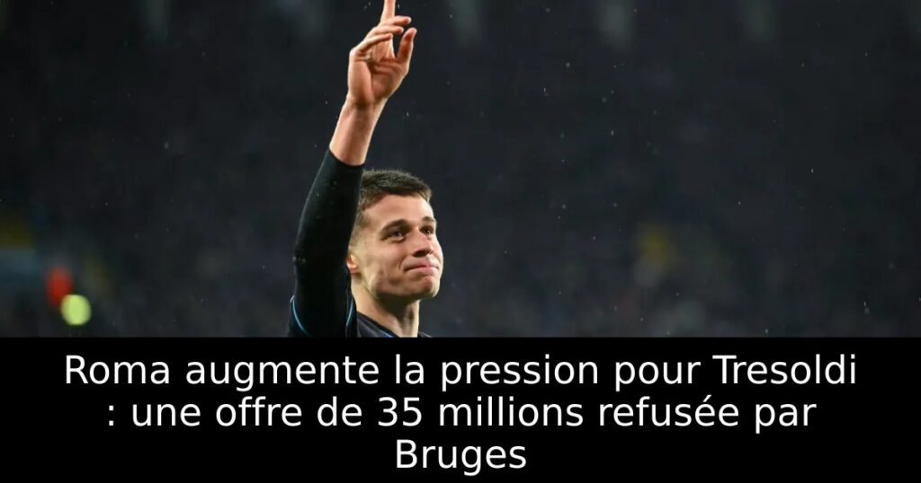 Roma augmente la pression pour Tresoldi : une offre de 35 millions refusée par Bruges