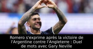 Romero s&rsquo;exprime après la victoire de l&rsquo;Argentine contre l&rsquo;Angleterre : Duel de mots avec Gary Neville