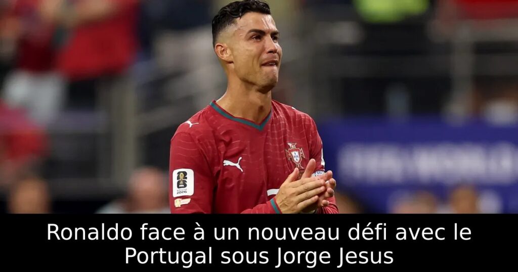 Ronaldo face à un nouveau défi avec le Portugal sous Jorge Jesus