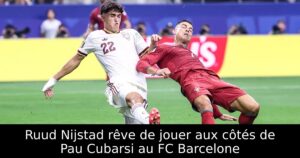Ruud Nijstad rêve de jouer aux côtés de Pau Cubarsi au FC Barcelone
