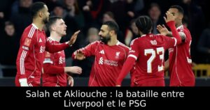 Salah et Akliouche : la bataille entre Liverpool et le PSG