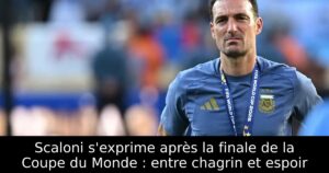 Scaloni s&rsquo;exprime après la finale de la Coupe du Monde : entre chagrin et espoir
