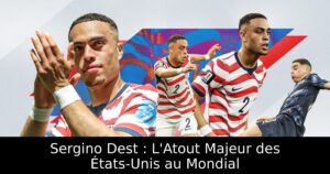 Sergino Dest : L&rsquo;Atout Majeur des États-Unis au Mondial
