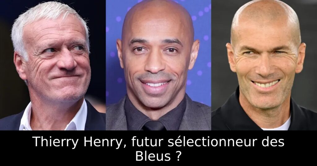 Thierry Henry, futur sélectionneur des Bleus ?