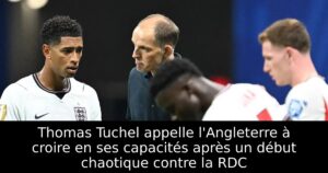 Thomas Tuchel appelle l&rsquo;Angleterre à croire en ses capacités après un début chaotique contre la RDC