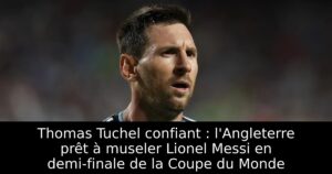 Thomas Tuchel confiant : l&rsquo;Angleterre prêt à museler Lionel Messi en demi-finale de la Coupe du Monde
