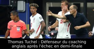 Thomas Tuchel : Défenseur du coaching anglais après l&rsquo;échec en demi-finale