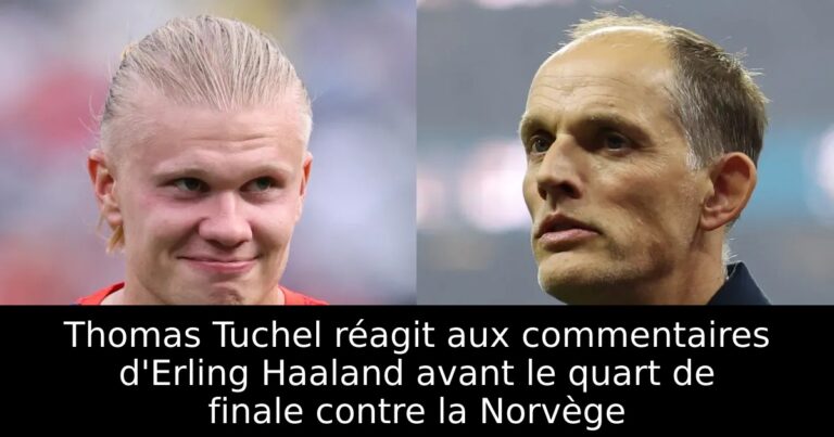 Thomas Tuchel réagit aux commentaires d'Erling Haaland avant le quart de finale contre la Norvège