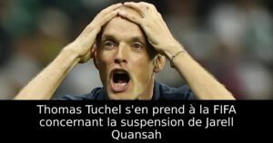 Thomas Tuchel s&rsquo;en prend à la FIFA concernant la suspension de Jarell Quansah