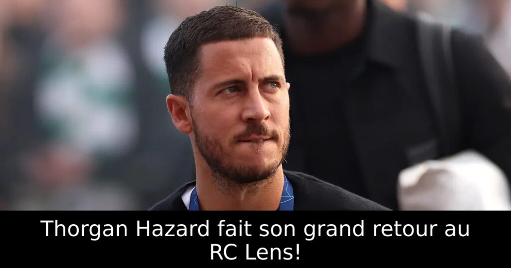 Thorgan Hazard fait son grand retour au RC Lens!