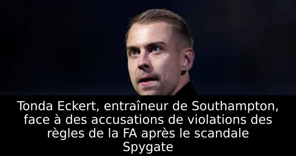 Tonda Eckert, entraîneur de Southampton, face à des accusations de violations des règles de la FA après le scandale Spygate