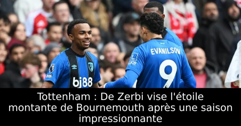 Tottenham : De Zerbi vise l'étoile montante de Bournemouth après une saison impressionnante