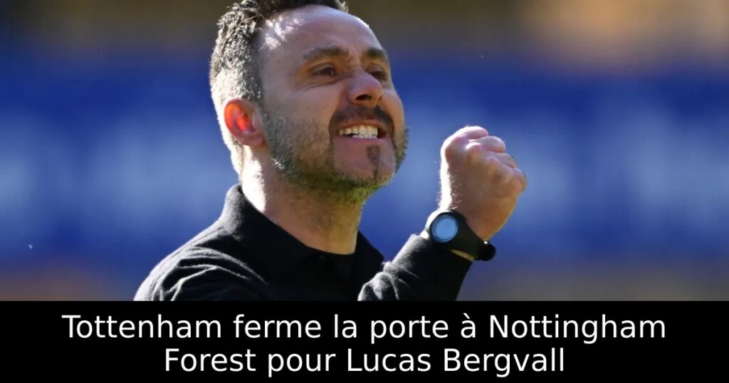 Tottenham ferme la porte à Nottingham Forest pour Lucas Bergvall