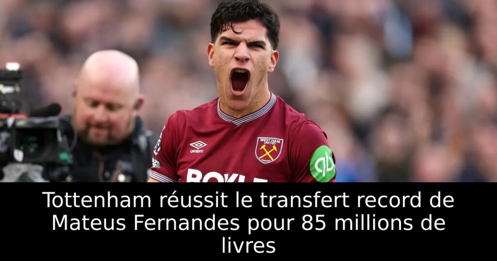 Tottenham réussit le transfert record de Mateus Fernandes pour 85 millions de livres
