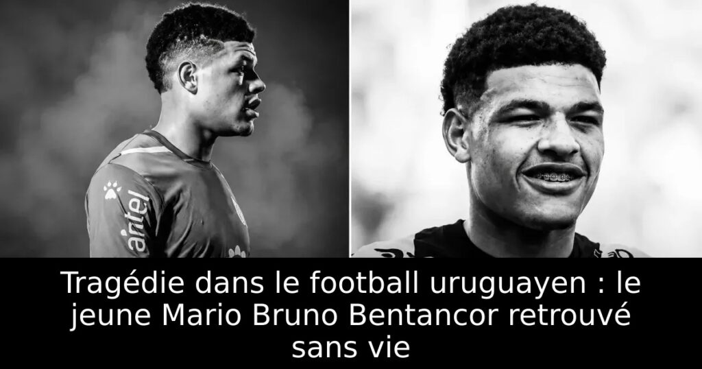 Tragédie dans le football uruguayen : le jeune Mario Bruno Bentancor retrouvé sans vie
