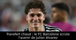 Transfert chaud : le FC Barcelone scrute l&rsquo;avenir de Julian Alvarez
