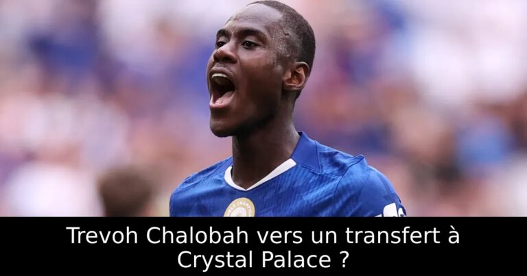 Trevoh Chalobah vers un transfert à Crystal Palace ?