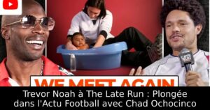 Trevor Noah à The Late Run : Plongée dans l&rsquo;Actu Football avec Chad Ochocinco