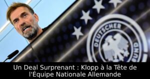 Un Deal Surprenant : Klopp à la Tête de l&rsquo;Équipe Nationale Allemande
