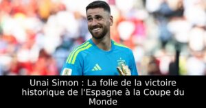Unai Simon : La folie de la victoire historique de l&rsquo;Espagne à la Coupe du Monde
