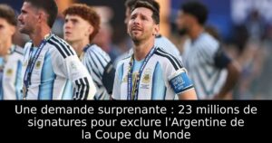 Une demande surprenante : 23 millions de signatures pour exclure l&rsquo;Argentine de la Coupe du Monde