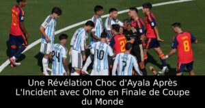 Une Révélation Choc d&rsquo;Ayala Après L&rsquo;Incident avec Olmo en Finale de Coupe du Monde