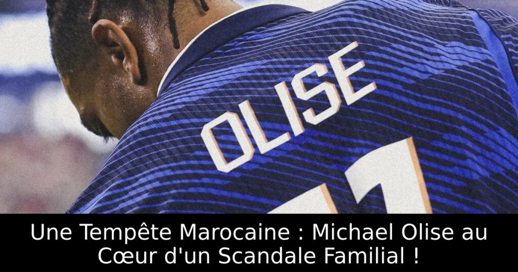 Une Tempête Marocaine : Michael Olise au Cœur d&rsquo;un Scandale Familial !