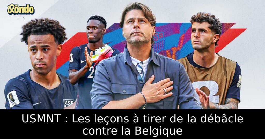 USMNT : Les leçons à tirer de la débâcle contre la Belgique