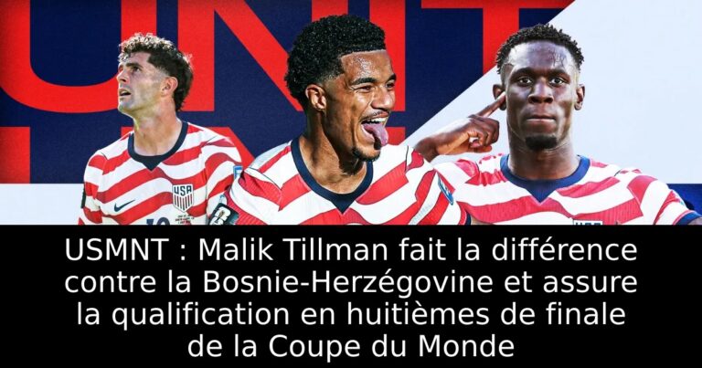USMNT : Malik Tillman fait la différence contre la Bosnie-Herzégovine et assure la qualification en huitièmes de finale de la Coupe du Monde