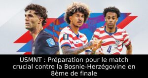 USMNT : Préparation pour le match crucial contre la Bosnie-Herzégovine en 8ème de finale