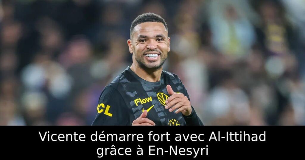 Vicente démarre fort avec Al-Ittihad grâce à En-Nesyri