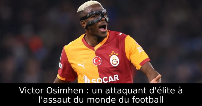 Victor Osimhen : un attaquant d'élite à l'assaut du monde du football