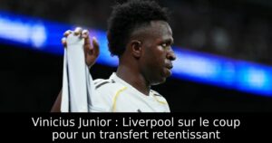 Vinicius Junior : Liverpool sur le coup pour un transfert retentissant