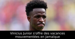Vinicius Junior s&rsquo;offre des vacances mouvementées en Jamaïque