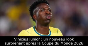 Vinicius Junior : un nouveau look surprenant après la Coupe du Monde 2026